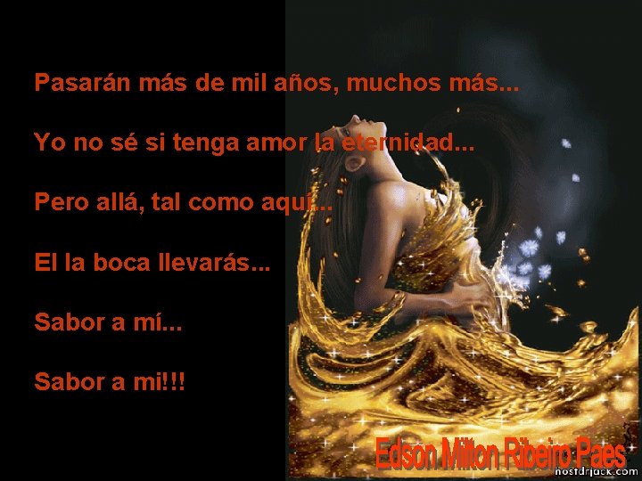 Pasarán más de mil años, muchos más. . . Yo no sé si tenga