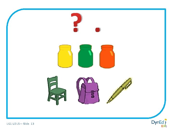 ? . LG 1 U 2 L 5— Slide 13 ? . LG 1 U 2 L 5— Slide 13