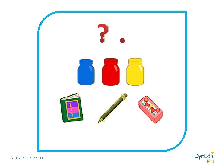 ? . LG 1 U 2 L 5— Slide 14 ? . LG 1 U 2 L 5— Slide 14