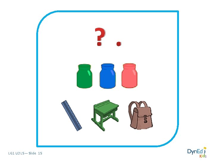? . LG 1 U 2 L 5— Slide 15 ? . LG 1 U 2 L 5— Slide 15