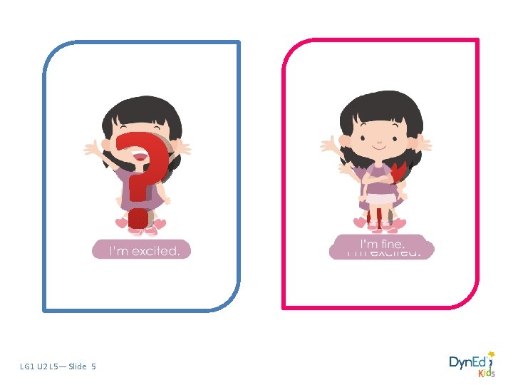 ? LG 1 U 2 L 5— Slide 5 ? ? LG 1 U 2 L 5— Slide 5 ?