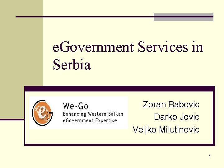 e. Government Services in Serbia Zoran Babovic Darko Jovic Veljko Milutinovic 1 