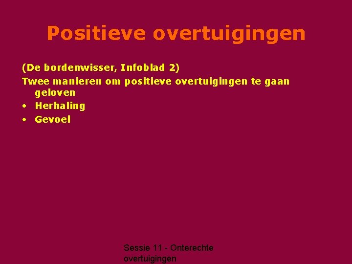 Positieve overtuigingen (De bordenwisser, Infoblad 2) Twee manieren om positieve overtuigingen te gaan geloven