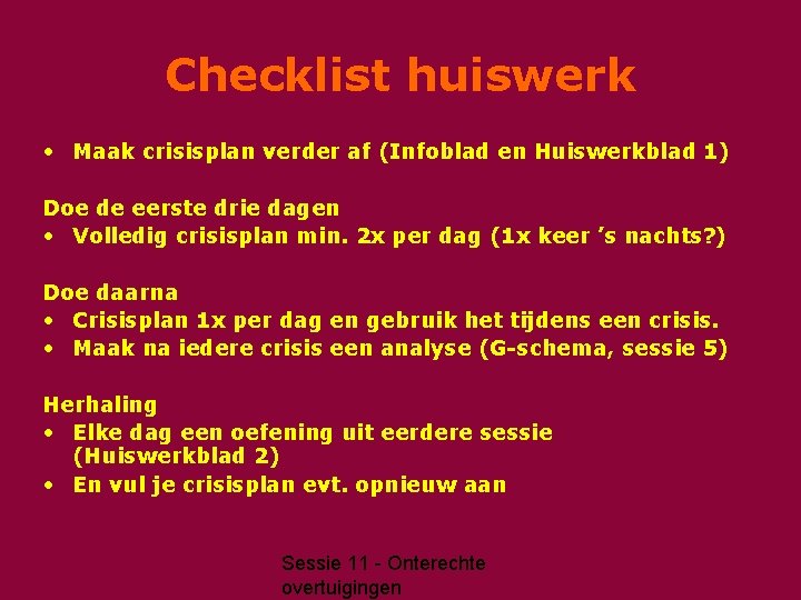 Checklist huiswerk • Maak crisisplan verder af (Infoblad en Huiswerkblad 1) Doe de eerste