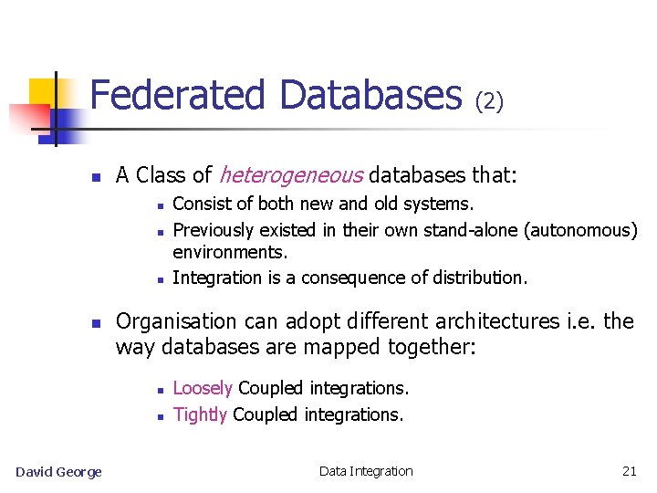 Federated Databases n A Class of heterogeneous databases that: n n Consist of both