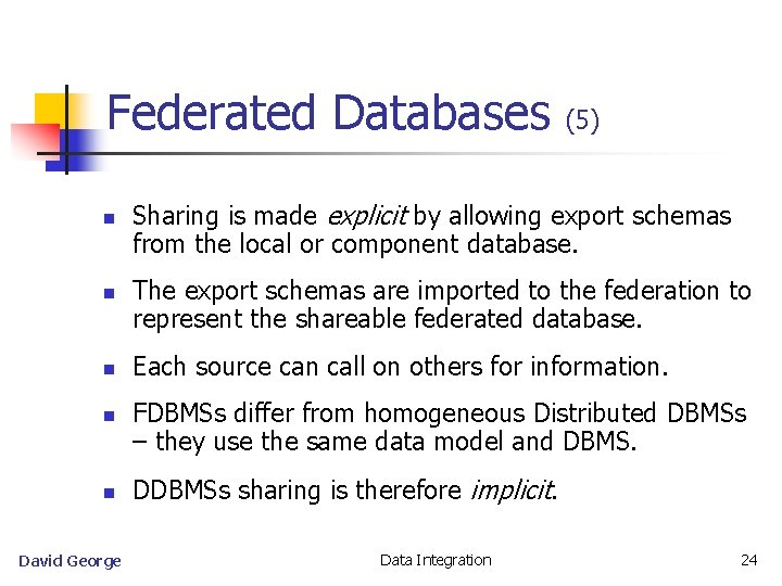 Federated Databases n n n David George (5) Sharing is made explicit by allowing