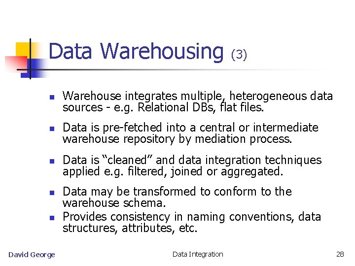 Data Warehousing (3) n Warehouse integrates multiple, heterogeneous data sources - e. g. Relational