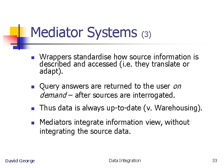 Mediator Systems n n David George (3) Wrappers standardise how source information is described