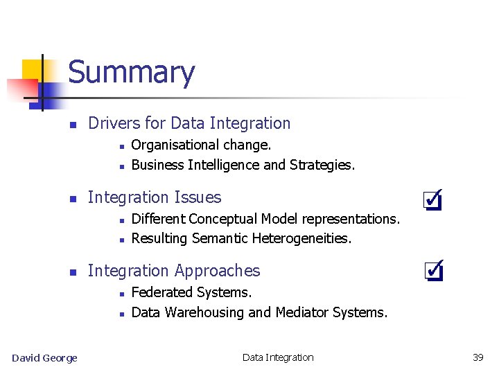 Summary n Drivers for Data Integration n Integration Issues n n n Different Conceptual