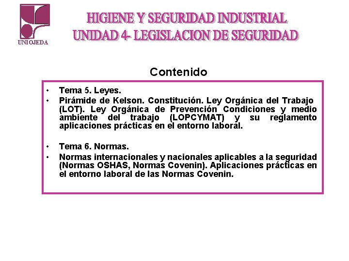 UNIOJEDA Contenido • • Tema 5. Leyes. Pirámide de Kelson. Constitución. Ley Orgánica del UNIOJEDA Contenido • • Tema 5. Leyes. Pirámide de Kelson. Constitución. Ley Orgánica del