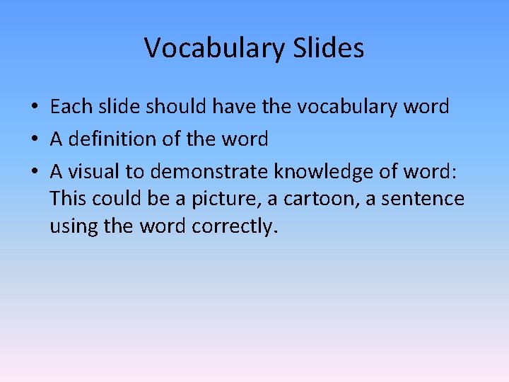 Vocabulary Slides • Each slide should have the vocabulary word • A definition of