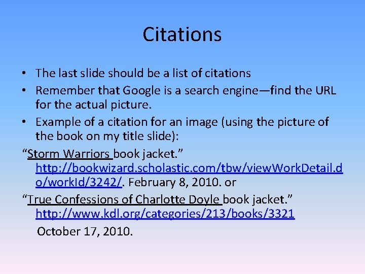 Citations • The last slide should be a list of citations • Remember that