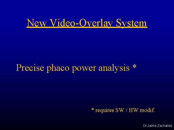 New Video-Overlay System Precise phaco power analysis * * requires SW / HW modif.