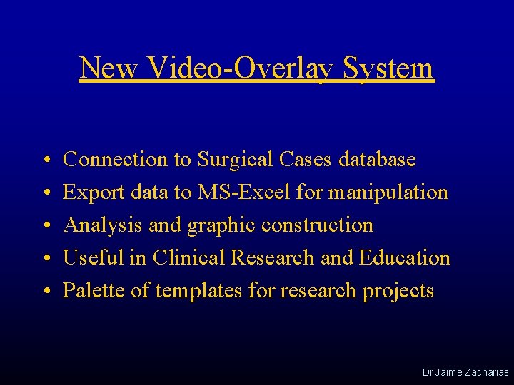 New Video-Overlay System • • • Connection to Surgical Cases database Export data to