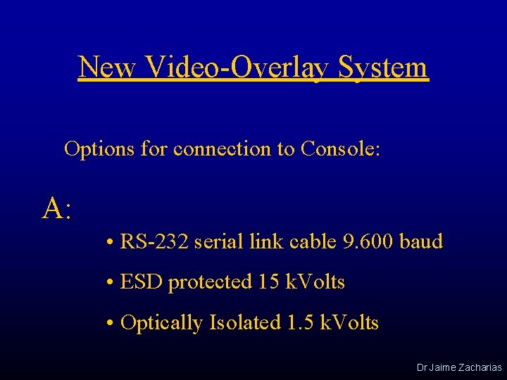 New Video-Overlay System Options for connection to Console: A: • RS-232 serial link cable