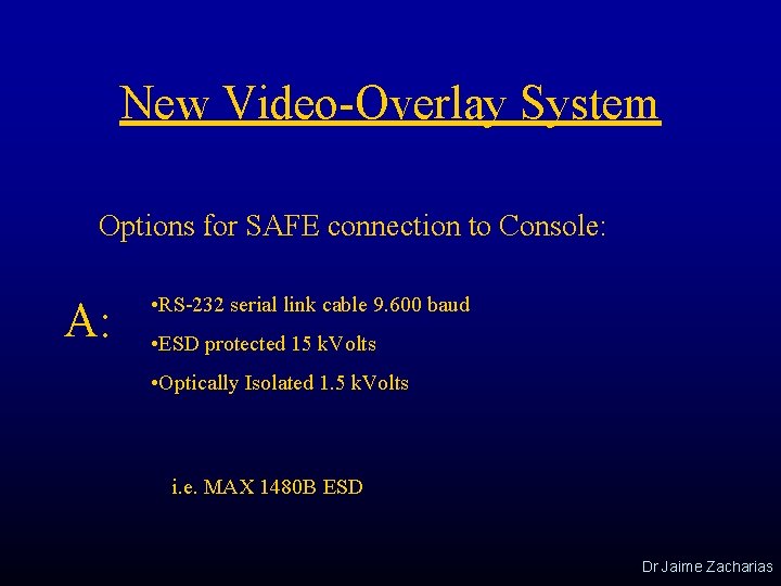 New Video-Overlay System Options for SAFE connection to Console: A: • RS-232 serial link
