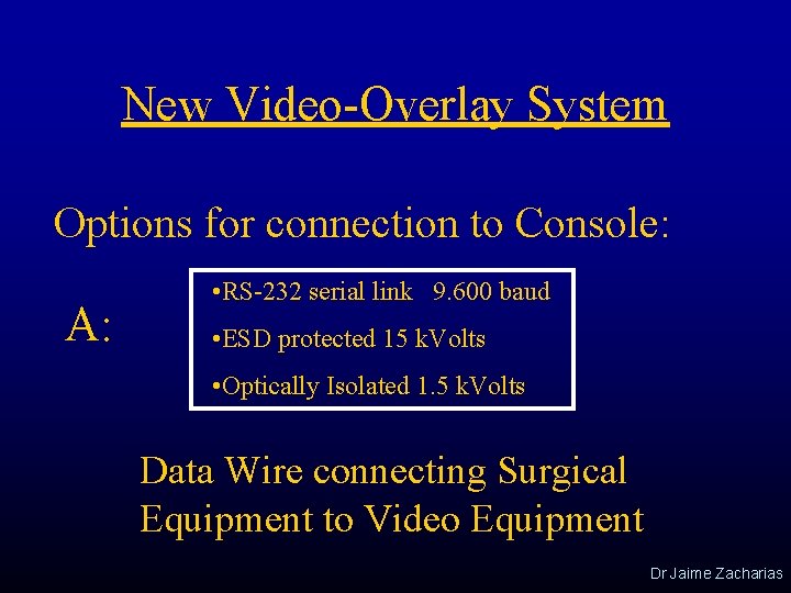 New Video-Overlay System Options for connection to Console: A: • RS-232 serial link 9.