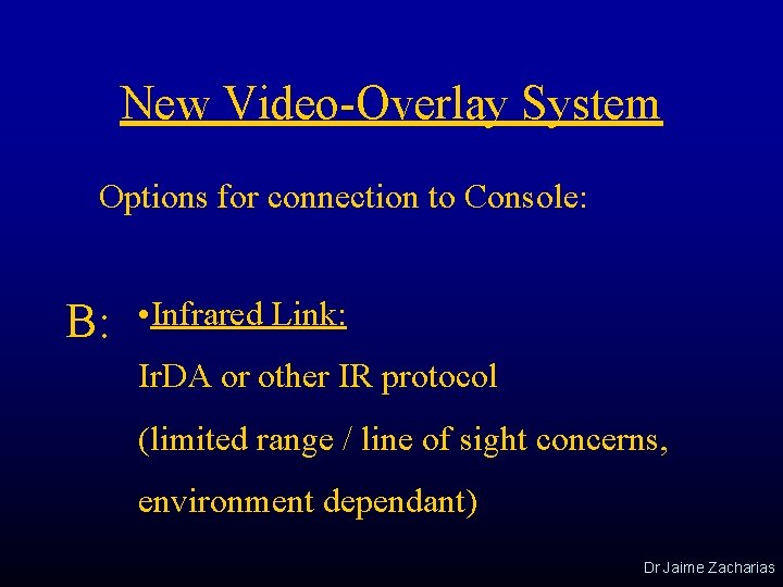 New Video-Overlay System Options for connection to Console: B: • Infrared Link: Ir. DA