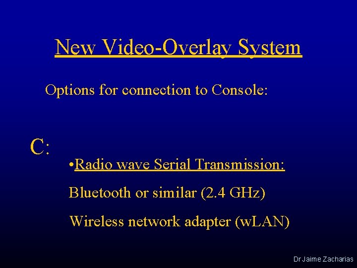 New Video-Overlay System Options for connection to Console: C: • Radio wave Serial Transmission: