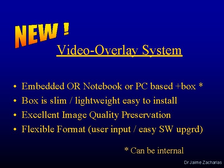 Video-Overlay System • • Embedded OR Notebook or PC based +box * Box is