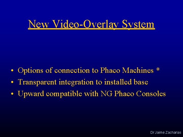 New Video-Overlay System • Options of connection to Phaco Machines * • Transparent integration