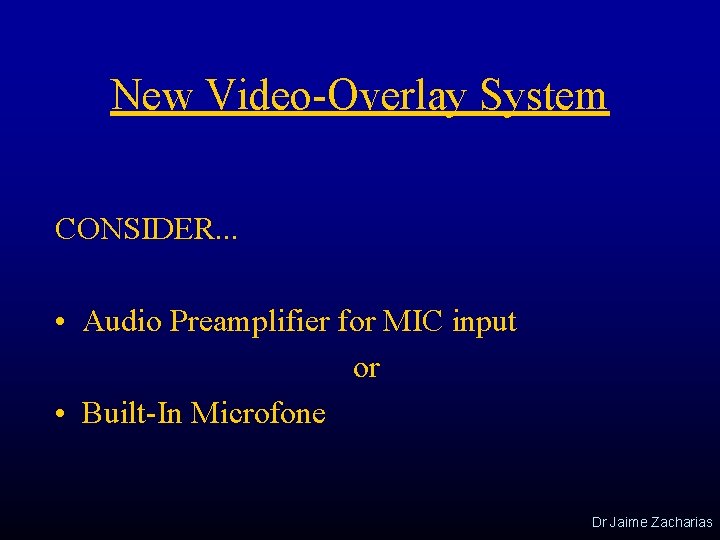 New Video-Overlay System CONSIDER. . . • Audio Preamplifier for MIC input or •