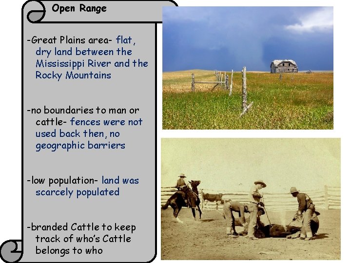 Open Range -Great Plains area- flat, dry land between the Mississippi River and the