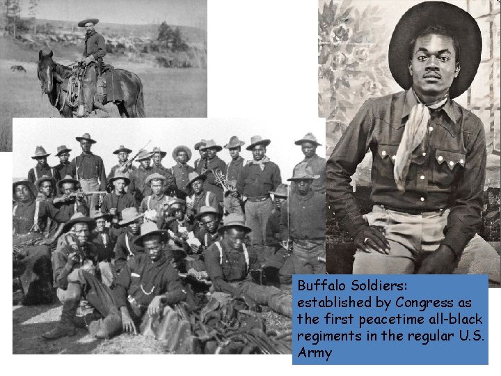 Buffalo Soldiers: established by Congress as the first peacetime all-black regiments in the regular Buffalo Soldiers: established by Congress as the first peacetime all-black regiments in the regular