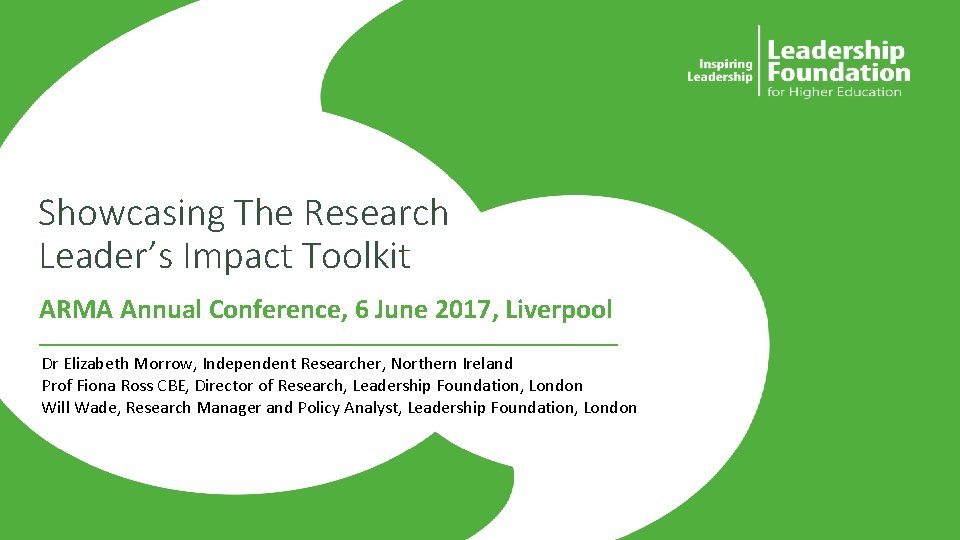 Showcasing The Research Leader’s Impact Toolkit ARMA Annual Conference, 6 June 2017, Liverpool Dr