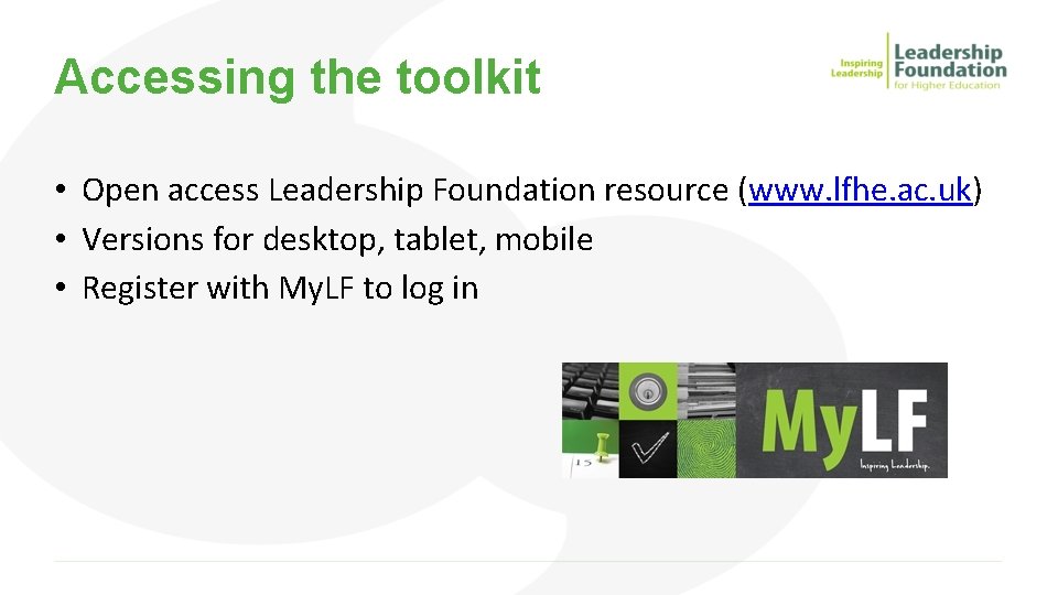 Accessing the toolkit • Open access Leadership Foundation resource (www. lfhe. ac. uk) •