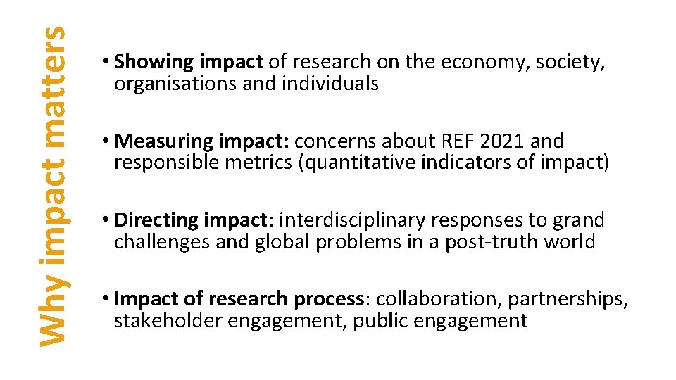 Why impact matters • Showing impact of research on the economy, society, organisations and