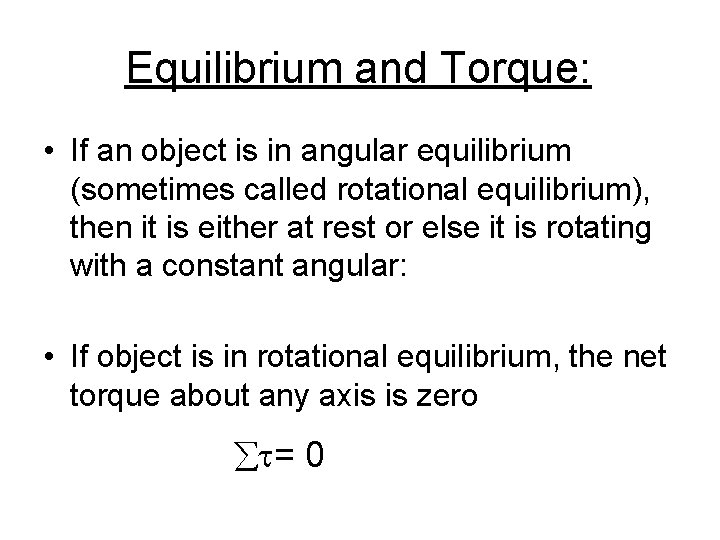 Equilibrium and Torque: • If an object is in angular equilibrium (sometimes called rotational