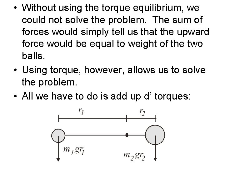  • Without using the torque equilibrium, we could not solve the problem. The