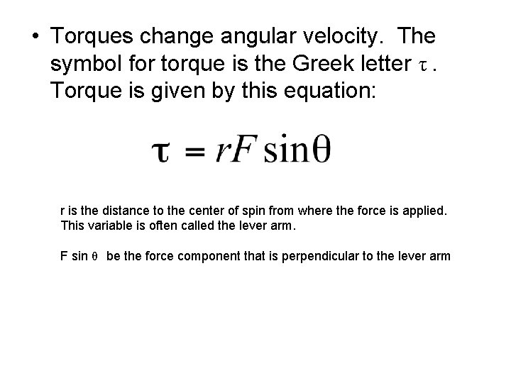  • Torques change angular velocity. The symbol for torque is the Greek letter