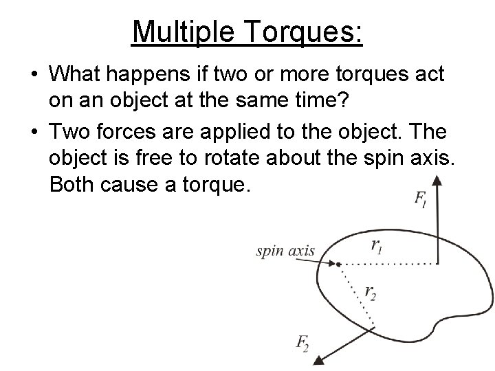 Multiple Torques: • What happens if two or more torques act on an object