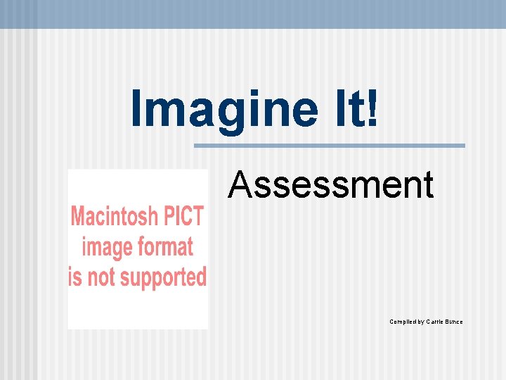 Imagine It! Assessment Compiled by Carrie Bunce 