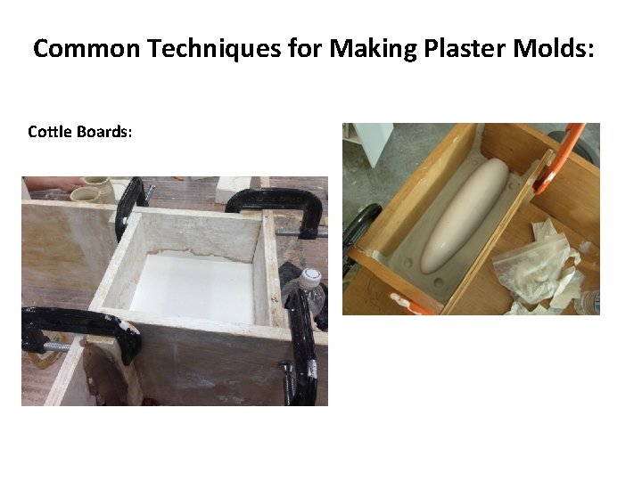 Common Techniques for Making Plaster Molds: Cottle Boards: 