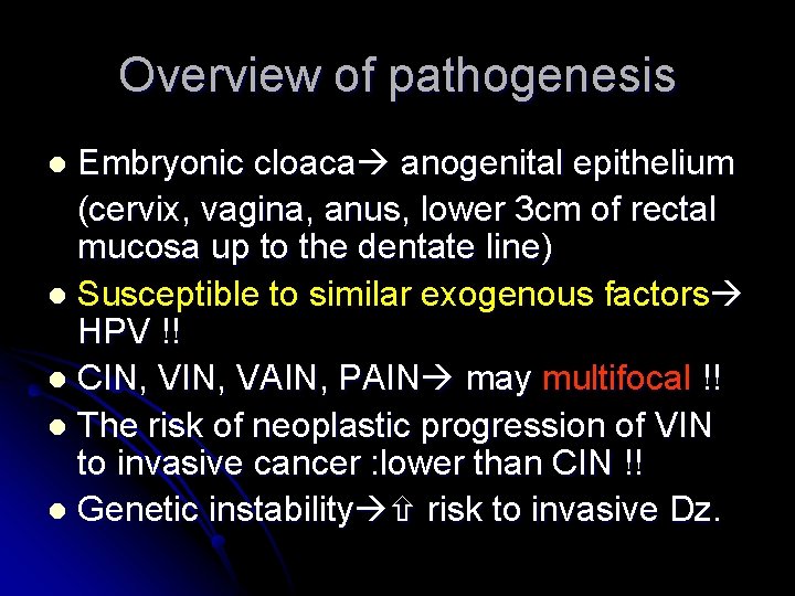 Overview of pathogenesis Embryonic cloaca anogenital epithelium (cervix, vagina, anus, lower 3 cm of