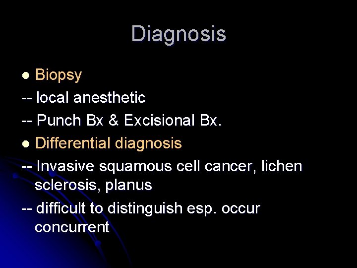 Diagnosis Biopsy -- local anesthetic -- Punch Bx & Excisional Bx. l Differential diagnosis