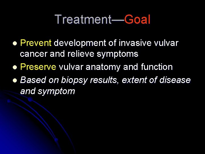 Treatment—Goal Prevent development of invasive vulvar cancer and relieve symptoms l Preserve vulvar anatomy