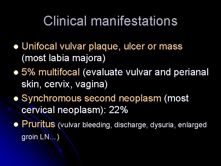 Clinical manifestations Unifocal vulvar plaque, ulcer or mass (most labia majora) l 5% multifocal