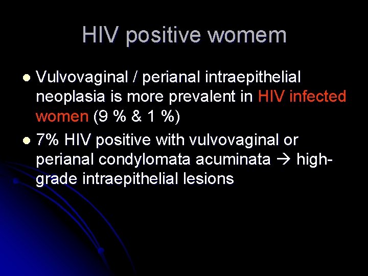 HIV positive womem Vulvovaginal / perianal intraepithelial neoplasia is more prevalent in HIV infected