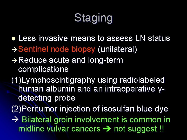 Staging Less invasive means to assess LN status Sentinel node biopsy (unilateral) Reduce acute