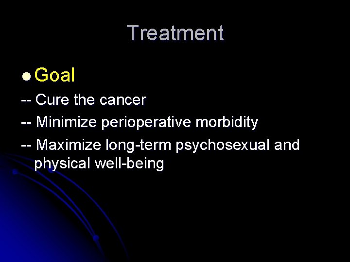 Treatment l Goal -- Cure the cancer -- Minimize perioperative morbidity -- Maximize long-term