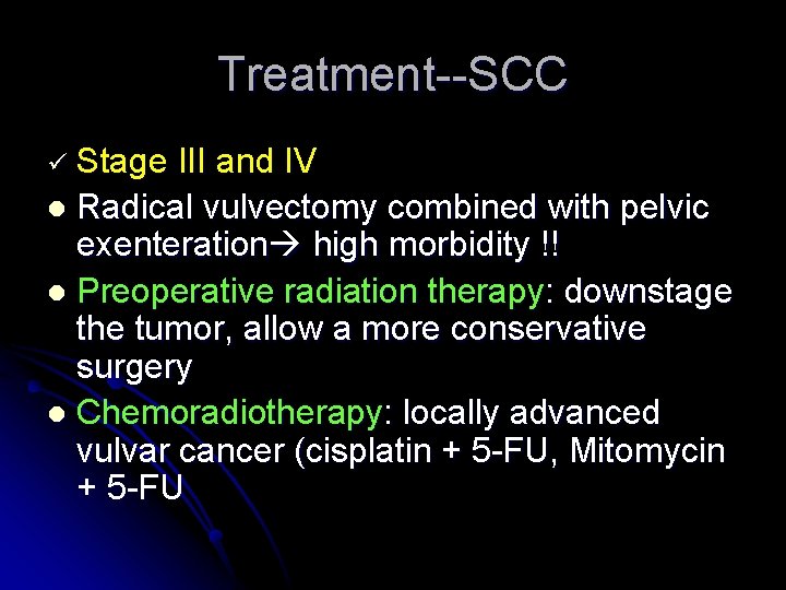 Treatment--SCC ü Stage III and IV l Radical vulvectomy combined with pelvic exenteration high