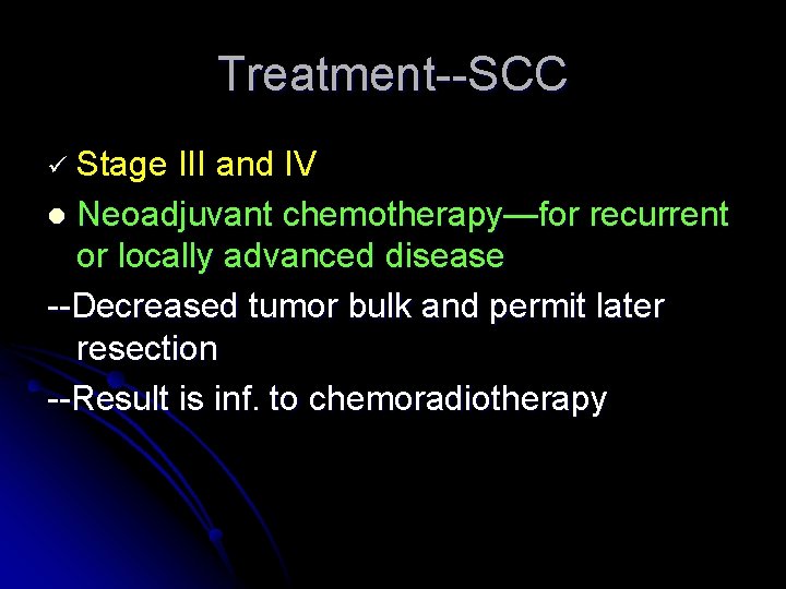Treatment--SCC ü Stage III and IV l Neoadjuvant chemotherapy—for recurrent or locally advanced disease