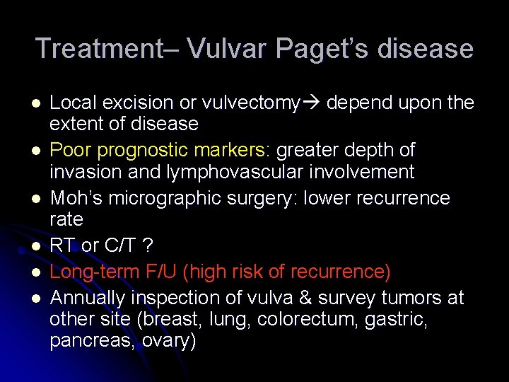 Treatment– Vulvar Paget’s disease l l l Local excision or vulvectomy depend upon the