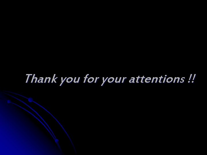 Thank you for your attentions !! 