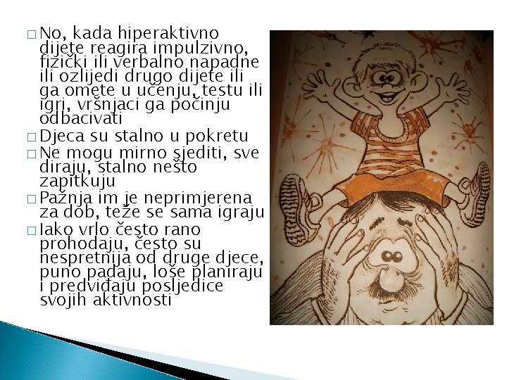 � No, kada hiperaktivno dijete reagira impulzivno, fizički ili verbalno napadne ili ozlijedi drugo