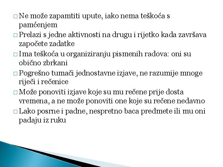� Ne može zapamtiti upute, iako nema teškoća s pamćenjem � Prelazi s jedne